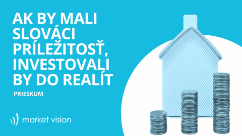 60% Slovákov vôbec neinvestuje, ak by mali príležitosť, investovali by do realít 