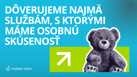 Dôverujeme najmä službám, s ktorými máme osobnú skúsenosť